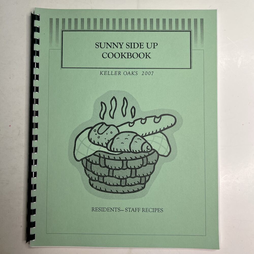 2007 Keller Oaks Sunny Side Up Cookbook Residents Staff Recipes